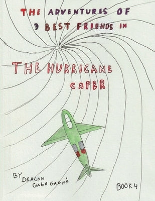 The Adventures of 3 Best Friends in The Hurricane Caper: Book 4 by Gagn?, Deacon Gabe