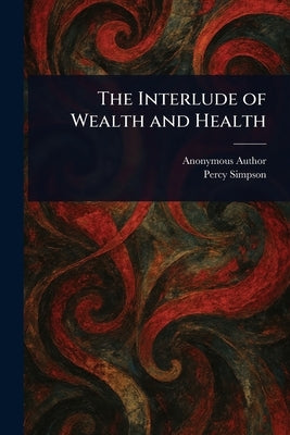 The Interlude of Wealth and Health by Anonymous