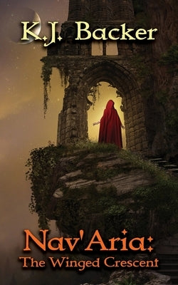 Nav'Aria: The Winged Crescent by Backer, K. J.