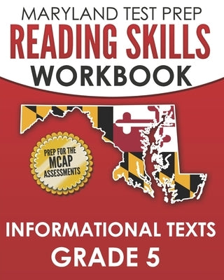 MARYLAND TEST PREP Reading Skills Workbook Informational Texts Grade 5: Preparation for the MCAP English Language Arts Assessments by Hawas, M.