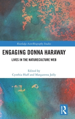 Engaging Donna Haraway: Lives in the Natureculture Web by Huff, Cynthia