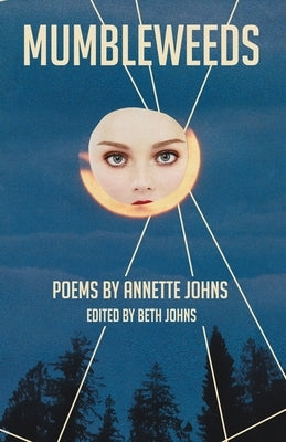 Mumbleweeds: Poems by Annette Johns by Johns, Annette
