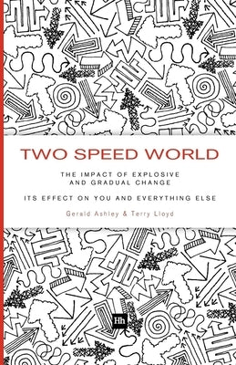 Two Speed World: The Impact of Explosive and Gradual Change - Its Effect on You and Everything Else by Ashley, Gerald
