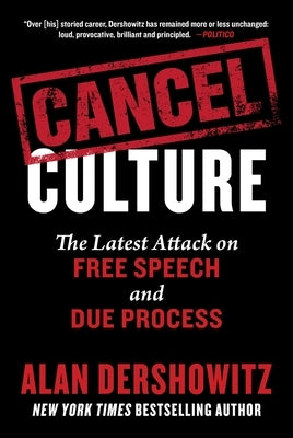 Cancel Culture: The Latest Attack on Free Speech and Due Process by Dershowitz, Alan
