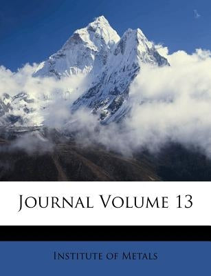 Journal Volume 13 by Metals, Institute Of
