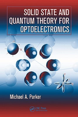 Solid State and Quantum Theory for Optoelectronics by Parker, Michael A.