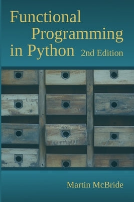 Functional Programming in Python: Unleash the power of FP with Python's built in support for function objects, closures, iterators, generators, compre by McBride, Martin