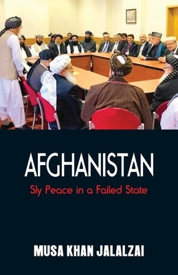 Afghanistan: Sly Peace in a Failed State by Jalalzai, Musa Khan