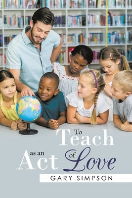 To Teach as an Act of Love by Simpson, Gary