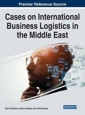 Cases on International Business Logistics in the Middle East by Abdelbary, Islam