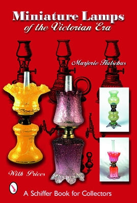 Miniature Lamps of the Victorian Era by Hulsebus, Marjorie
