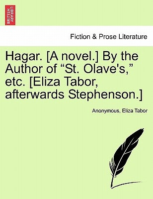 Hagar. [A Novel.] by the Author of "St. Olave's," Etc. [Eliza Tabor, Afterwards Stephenson.] by Anonymous