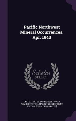 Pacific Northwest Mineral Occurrences. Apr. 1940 by United States Bonneville Power Administ