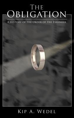 The Obligation: A History of the Order of the Engineer by Wedel, Kip A.