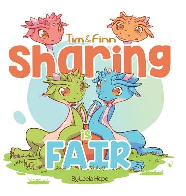 Sharing is fair: Tim and Finn The Dragon Twins by Hope, Leela