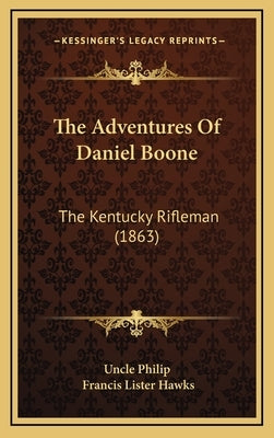 The Adventures Of Daniel Boone: The Kentucky Rifleman (1863) by Uncle Philip