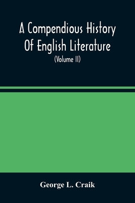 A Compendious History Of English Literature, And Of The English Language, From The Norman Conquest With Numerous Specimens (Volume Ii) by L. Craik, George