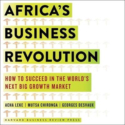 Africa's Business Revolution: How to Succeed in the World's Next Big Growth Market by Quinn, Bill Andrew