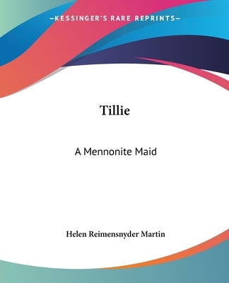 Tillie: A Mennonite Maid by Martin, Helen Reimensnyder