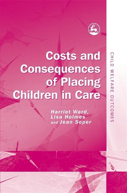 Costs and Consequences of Placing Children in Care by Soper, Jean