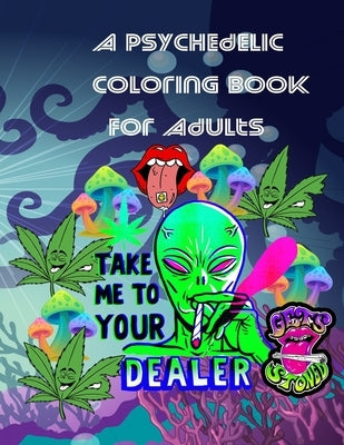 A Psychedelic Coloring Book For Adults: relaxing and fun coloring book for stoners and high minded adults by Coloring Book, My First Stoners