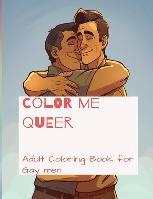Color me Queer: Adult Coloring Book for Gay men by Kraft, Sublime