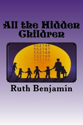 All the Hidden Children by Benjamin, Ruth