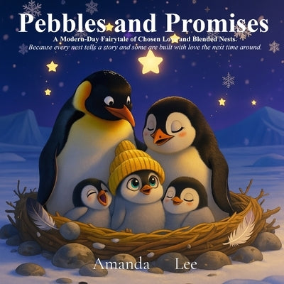Pebbles and Promises: A Modern-Day Fairytale of Chosen Love and Blended Nests. Because every nest tells a story... and some are built with love the ne by Lee, Amanda
