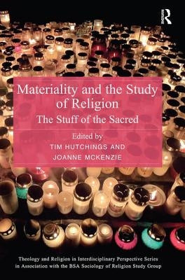 Materiality and the Study of Religion: The Stuff of the Sacred by Hutchings, Tim