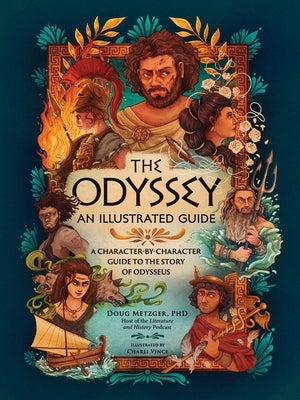 The Odyssey: An Illustrated Guide: A Character-By-Character Guide to the Story of Odysseus by Metzger, Doug