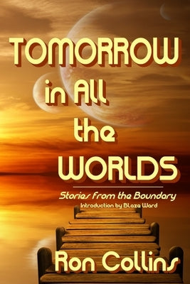 Tomorrow in All the Worlds: Stories from the Boundary by Collins, Ron