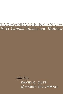 Tax Avoidance in Canada After Canada Trustco and Mathew by Duff, David G.
