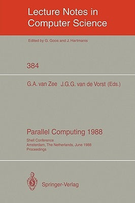 Parallel Computing 1988: Shell Conference, Amsterdam, the Netherlands, June 1/2, 1988; Proceedings by Zee, Gerrit A. Van