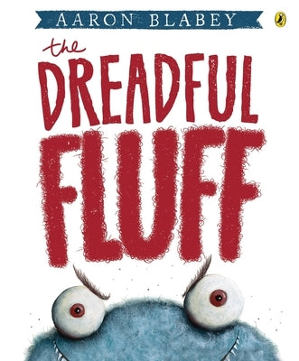 The Dreadful Fluff by Blabey, Aaron