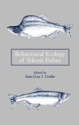 Behavioural Ecology of Teleost Fishes by Godin, Jean-Guy J.