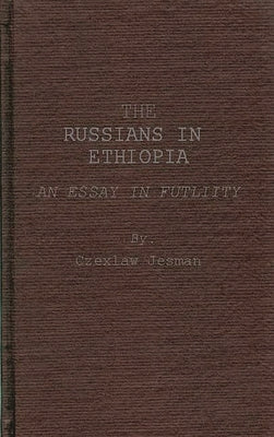 The Russians in Ethiopia: An Essay in Futility by Jesman, Czeslaw