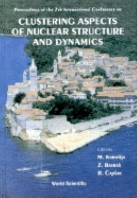 Clustering Aspects of Nuclear Structure and Dynamics: Cluster '99 - Proceedings of the 7th International Conference by Korolija, M.