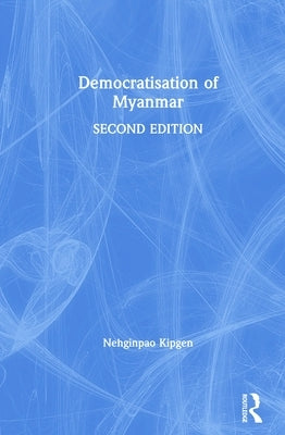 Democratisation of Myanmar by Kipgen, Nehginpao