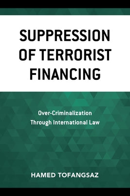 Suppression Of Terrorist Financing: Over-Criminalization Through International Law by Tofangsaz, Hamed