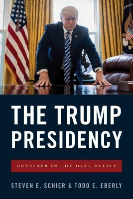 The Trump Presidency: Outsider in the Oval Office by Schier, Steven E.