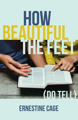 How Beautiful the Feet: (Do Tell) by Cage, Ernestine