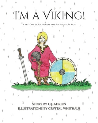 I'm a Viking!: A History Book About the Vikings for Kids by Whithaus, Crystal