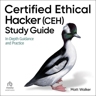 Certified Ethical Hacker (Ceh) Study Guide: In-Depth Guidance and Practice by Walker, Matt