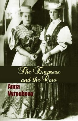 The Empress and the Cow by Vyroubova, Anna