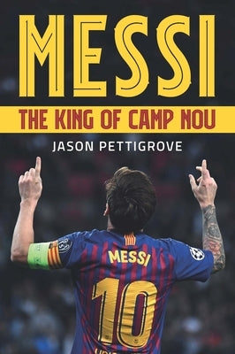 Messi: The King of Camp Nou by Pettigrove, Jason