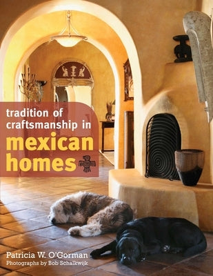 Tradition of Craftsmanship in Mexican Homes by O'Gorman, Patricia W.