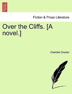 Over the Cliffs. [A Novel.] by Chanter, Charlotte