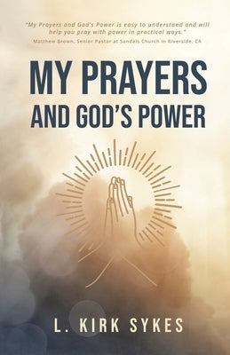 My Prayers and God's Power: Prayers Matter and so Do You by Sykes, L. Kirk