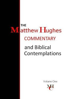 The Matthew Hughes Commentary & Biblical Contemplations by Hughes, Matthew