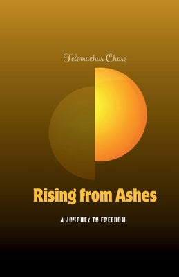 Rising From Ashes: A Journey to Freedom by Chase, Telemachus